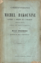 Bakounine M.  Correspondance de Michel Bakounine : lettres à Herzen et à Ogareff : 1860-1874. — Paris : D. Perrin et Cie, 1896. — 383 p.